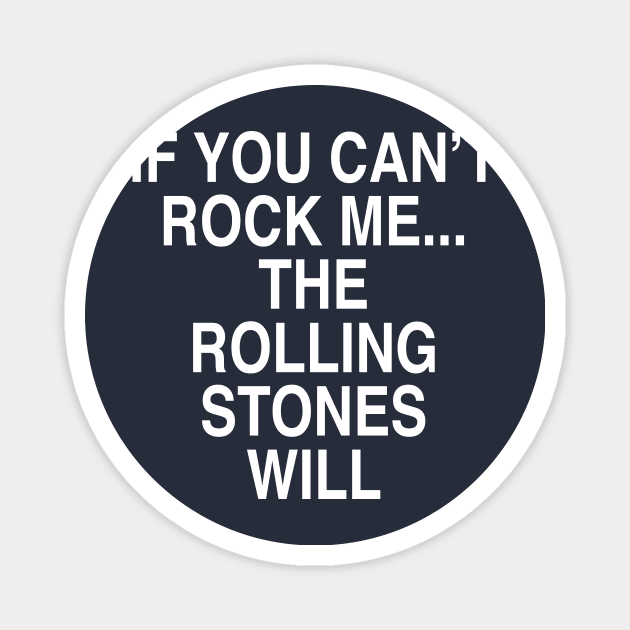 IF YOU CAN'T ROCK ME Magnet by TheCosmicTradingPost